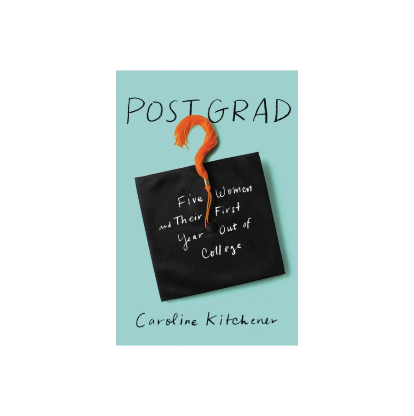 Post Grad: Viisi naista ja heidän ensimmäinen vuosi yliopistosta, kirjoittanut Caroline Kitchener