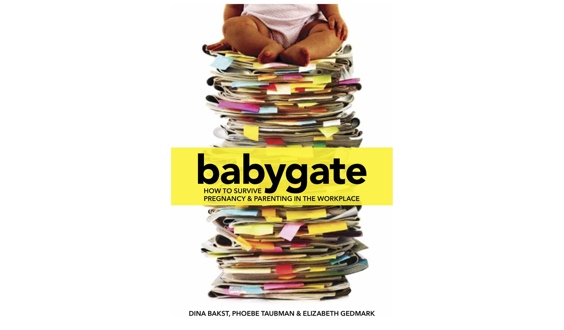 Babygate : Dina Bakst, Phoebe Taubman, Elizabeth Gedmark의 직장에서 임신과 양육을 살아남는 방법